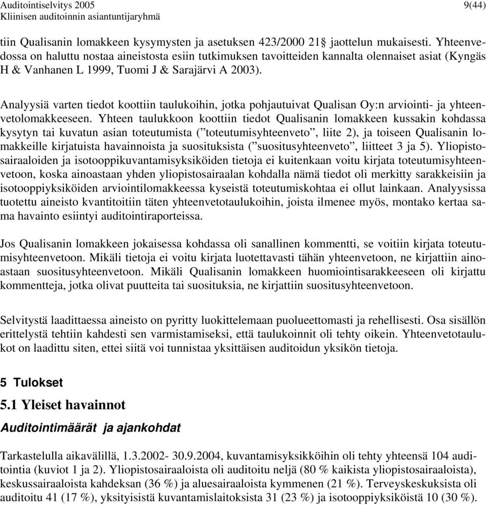 Analyysiä varten tiedot koottiin taulukoihin, jotka pohjautuivat Qualisan Oy:n arviointi- ja yhteenvetolomakkeeseen.