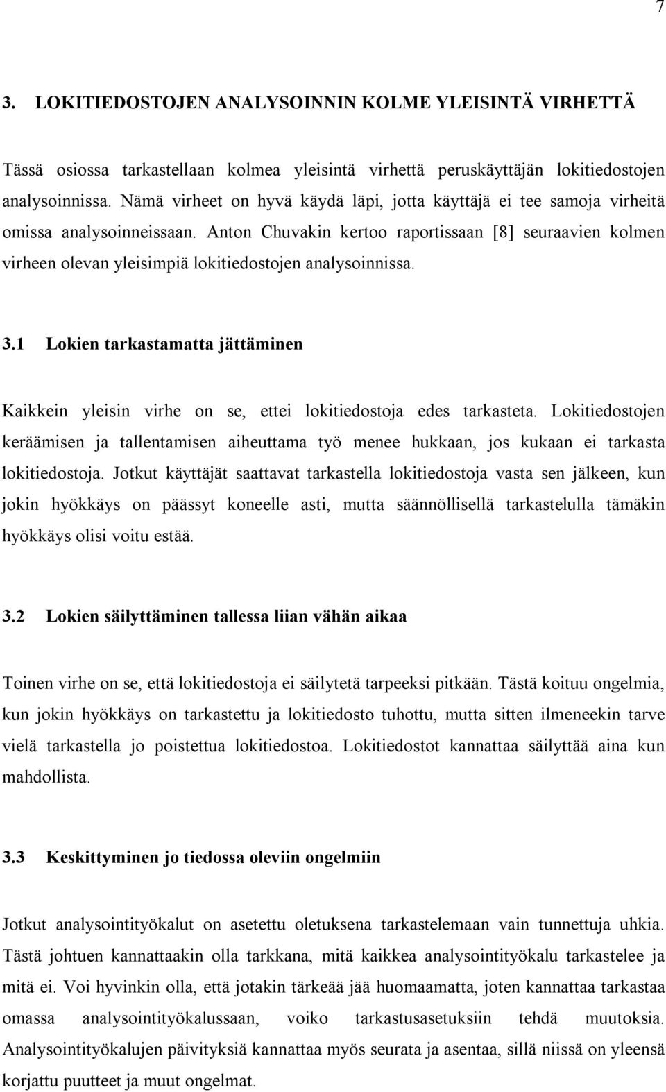 Anton Chuvakin kertoo raportissaan [8] seuraavien kolmen virheen olevan yleisimpiä lokitiedostojen analysoinnissa. 3.