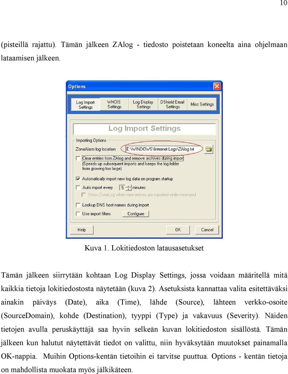 Asetuksista kannattaa valita esitettäväksi ainakin päiväys (Date), aika (Time), lähde (Source), lähteen verkko-osoite (SourceDomain), kohde (Destination), tyyppi (Type) ja vakavuus (Severity).