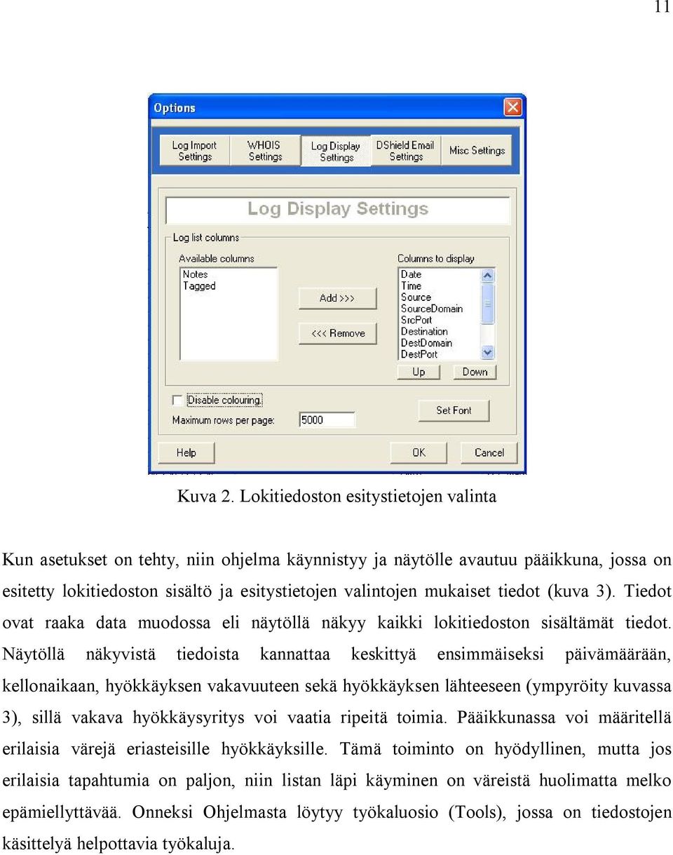 tiedot (kuva 3). Tiedot ovat raaka data muodossa eli näytöllä näkyy kaikki lokitiedoston sisältämät tiedot.