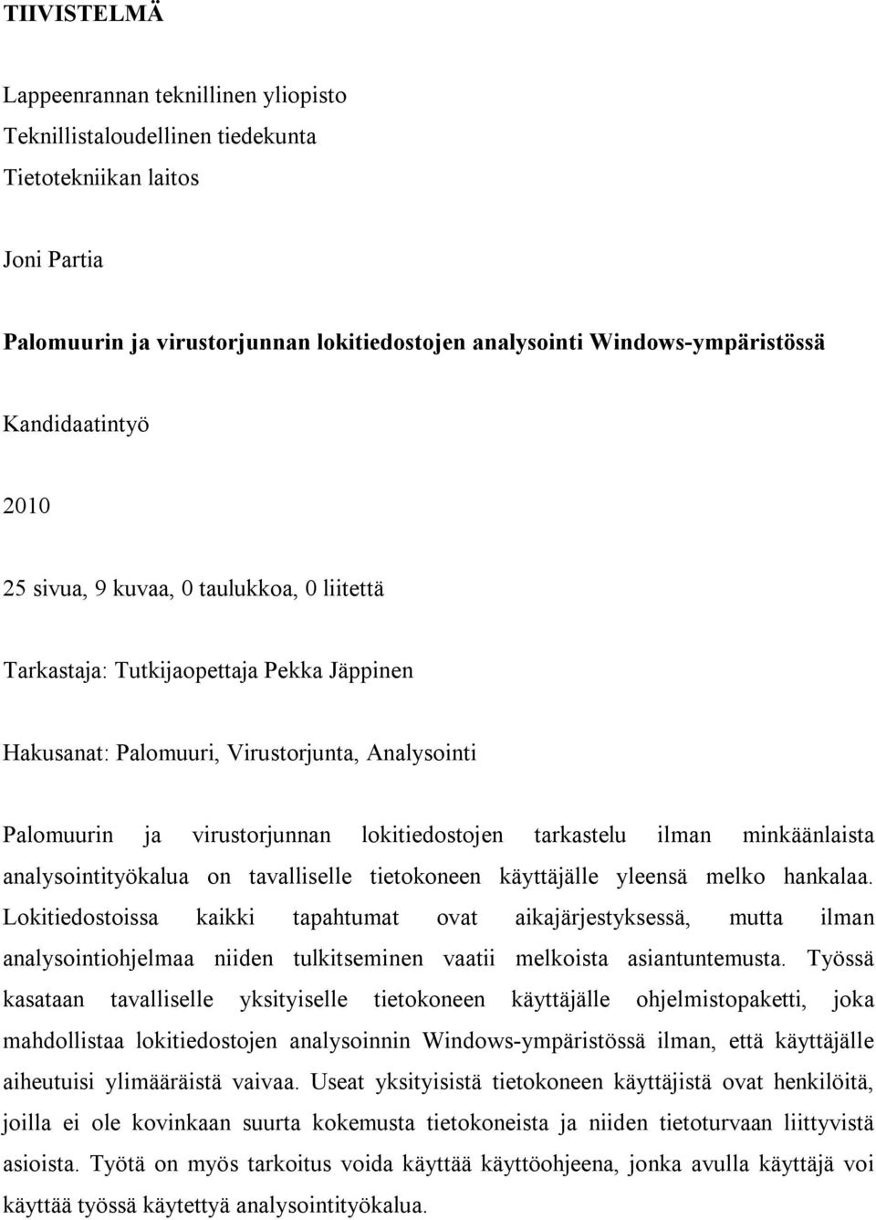 tarkastelu ilman minkäänlaista analysointityökalua on tavalliselle tietokoneen käyttäjälle yleensä melko hankalaa.