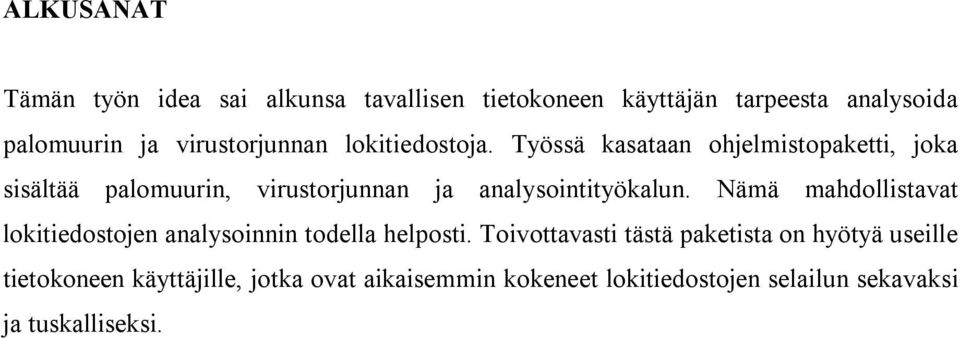 Työssä kasataan ohjelmistopaketti, joka sisältää palomuurin, virustorjunnan ja analysointityökalun.