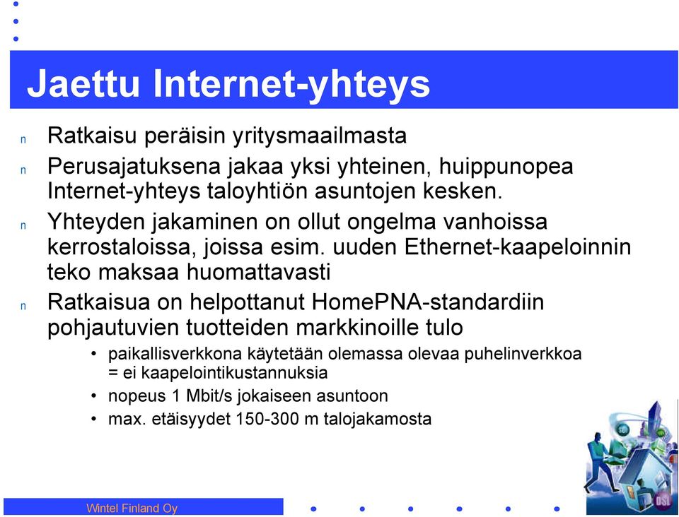 uude Etheret-kaapeloii teko maksaa huomattavasti Ratkaisua o helpottaut HomePNA-stadardii pohjautuvie tuotteide markkioille