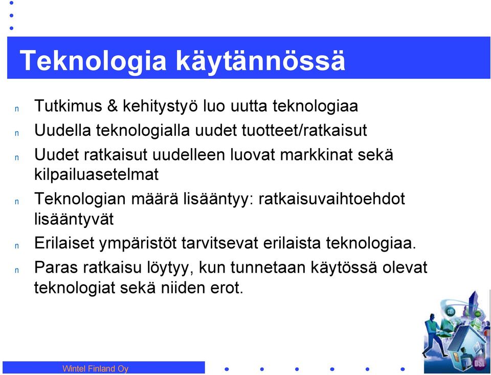 määrä lisäätyy: ratkaisuvaihtoehdot lisäätyvät Erilaiset ympäristöt tarvitsevat erilaista