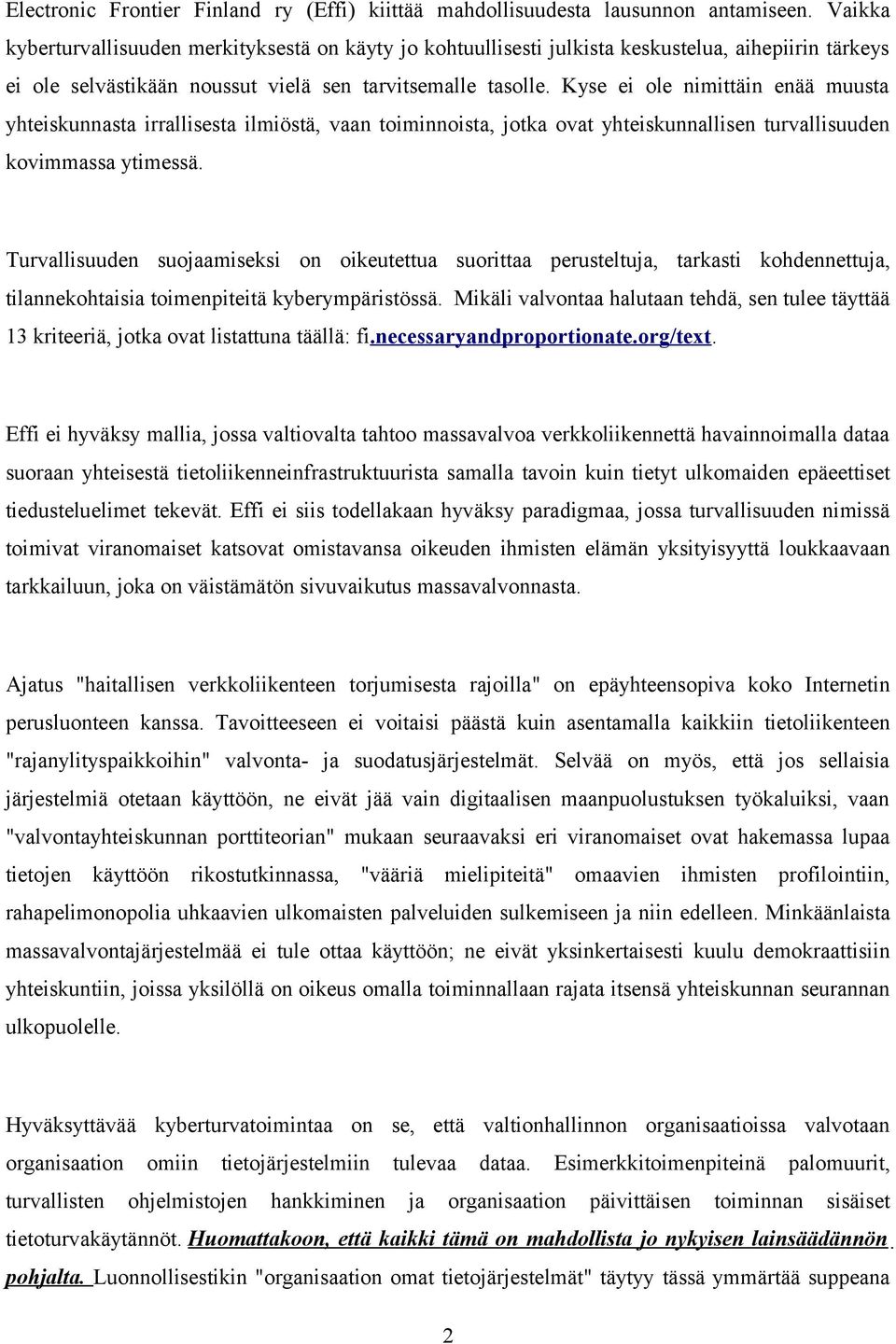 Kyse ei ole nimittäin enää muusta yhteiskunnasta irrallisesta ilmiöstä, vaan toiminnoista, jotka ovat yhteiskunnallisen turvallisuuden kovimmassa ytimessä.