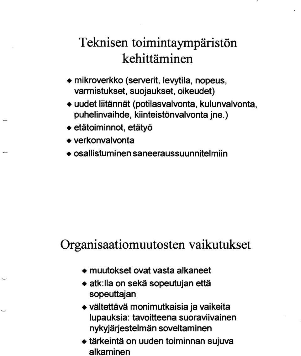 ) + etatoiminnot, etätyö + verkonvalvonta + osallistuminen saneeraussuunnitelmiin Organisaatiomuutosten vaikutukset + muutokset ovat vasta