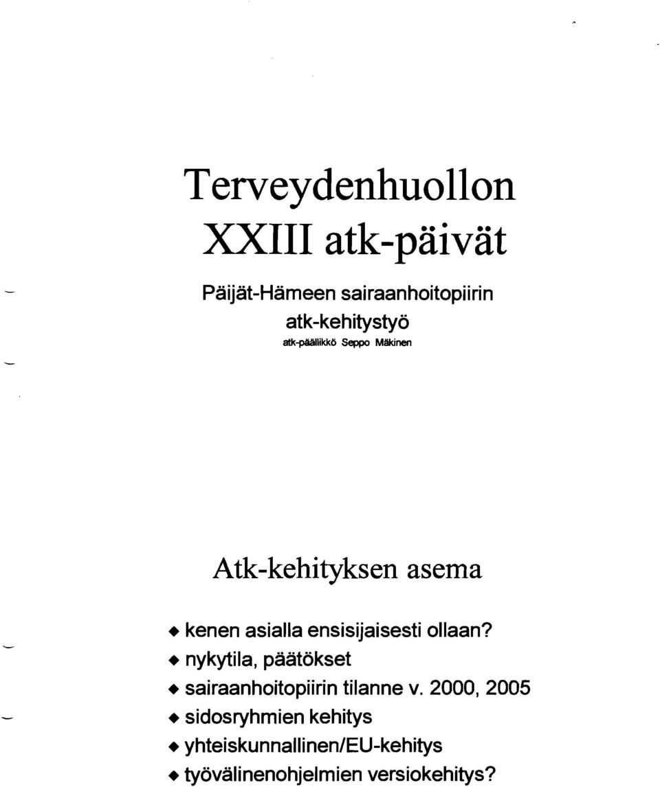 ensisijaisesti ollaan? + nykytila, päätökset + sairaanhoitopiirin tilanne v.