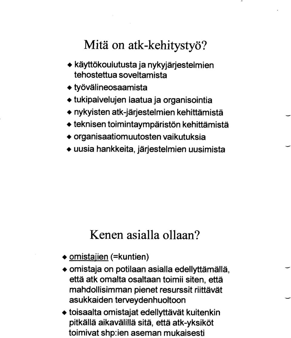 kehittämistä + teknisen toimintaympäristön kehittämistä + organisaatiomuutosten vaikutuksia + uusia hankkeita, järjestelmien uusimista Kenen asialla ollaan?