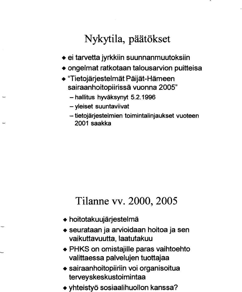 2000,2005 + hoitotakuujärjestel mä + seurataan ja arvioidaan hoitoa ja sen vaikuttavuutta, laatutakuu + PHKS on omistajille paras vaihtoehto