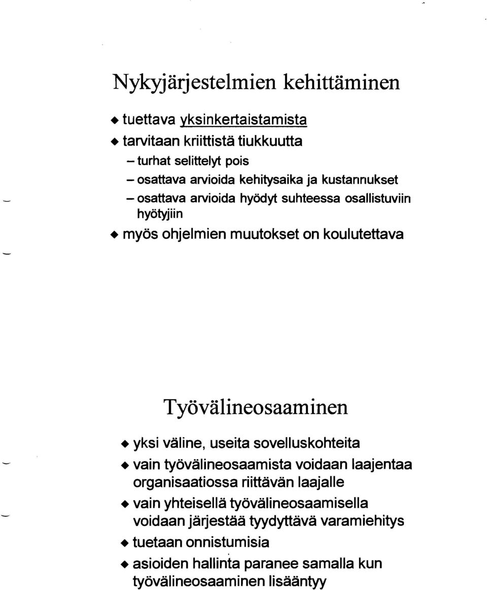 Työvälineosaaminen + yksi väline, useita sovelluskohteita + vain työvalineosaamista voidaan laajentaa organisaatiossa riittävän laajalle + vain