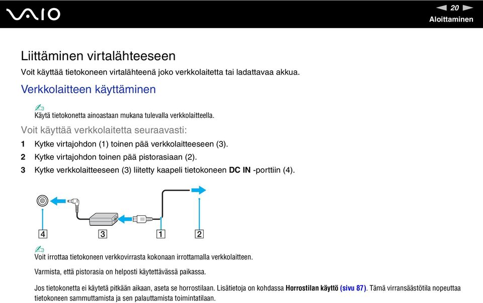 2 Kytke virtajohdon toinen pää pistorasiaan (2). 3 Kytke verkkolaitteeseen (3) liitetty kaapeli tietokoneen DC I -porttiin (4).