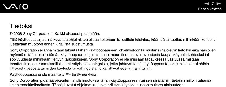 Sony Corporation ei anna mitään takuuta tähän käyttöoppaaseen, ohjelmistoon tai muihin siinä oleviin tietoihin eikä näin ollen myönnä mitään takuita tämän käyttöoppaan, ohjelmiston tai muun tiedon