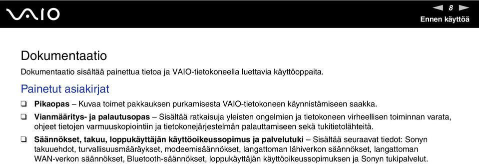 Vianmääritys- ja palautusopas Sisältää ratkaisuja yleisten ongelmien ja tietokoneen virheellisen toiminnan varata, ohjeet tietojen varmuuskopiointiin ja tietokonejärjestelmän