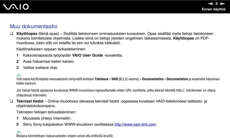 Käytönaikaisen oppaan tarkasteleminen: 1 Kaksoisnapsauta työpöydän VAIO User Guide -kuvaketta. 2 Avaa haluamasi kielen kansio. 3 Valitse luettava ohje.