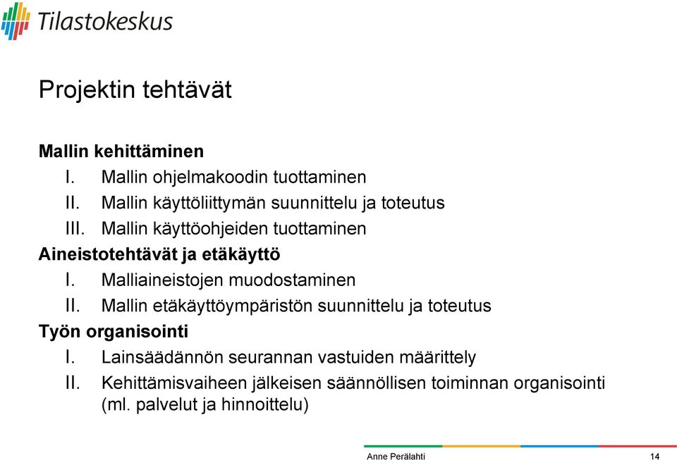 Mallin käyttöohjeiden tuottaminen Aineistotehtävät ja etäkäyttö I. Malliaineistojen muodostaminen II.