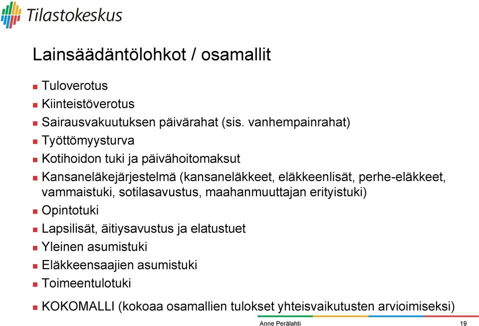 eläkkeenlisät, perhe-eläkkeet, vammaistuki, sotilasavustus, maahanmuuttajan erityistuki) Opintotuki Lapsilisät,