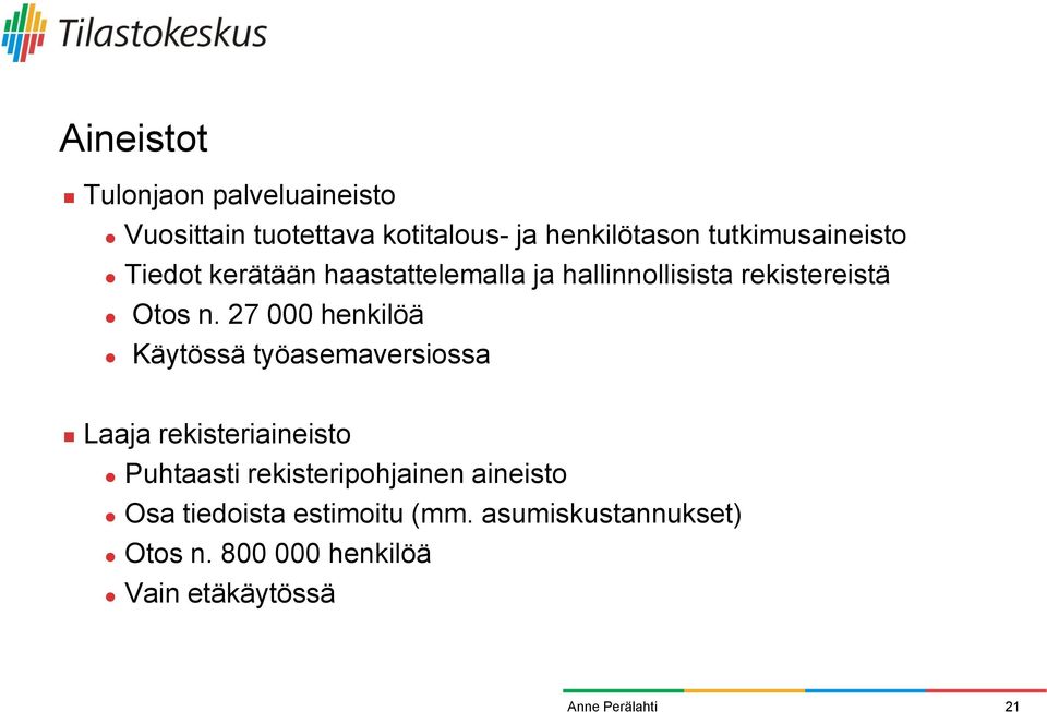 27 000 henkilöä Käytössä työasemaversiossa Laaja rekisteriaineisto Puhtaasti