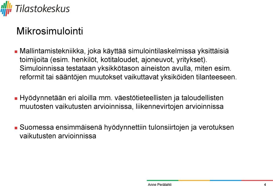 reformit tai sääntöjen muutokset vaikuttavat yksiköiden tilanteeseen. Hyödynnetään eri aloilla mm.