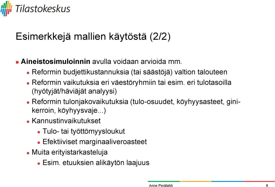 eri tulotasoilla (hyötyjät/häviäjät analyysi) Reformin tulonjakovaikutuksia (tulo-osuudet, köyhyysasteet, ginikerroin,