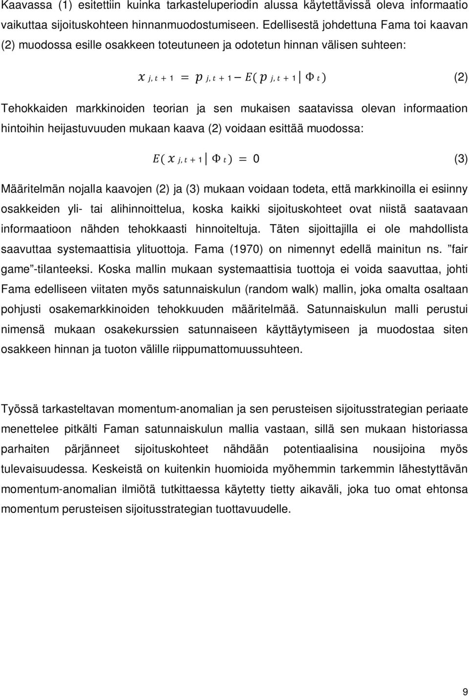 informaation hintoihin heijastuvuuden mukaan kaava (2) voidaan esittää muodossa: 1 0 (3) Määritelmän nojalla kaavojen (2) ja (3) mukaan voidaan todeta, että markkinoilla ei esiinny osakkeiden yli-