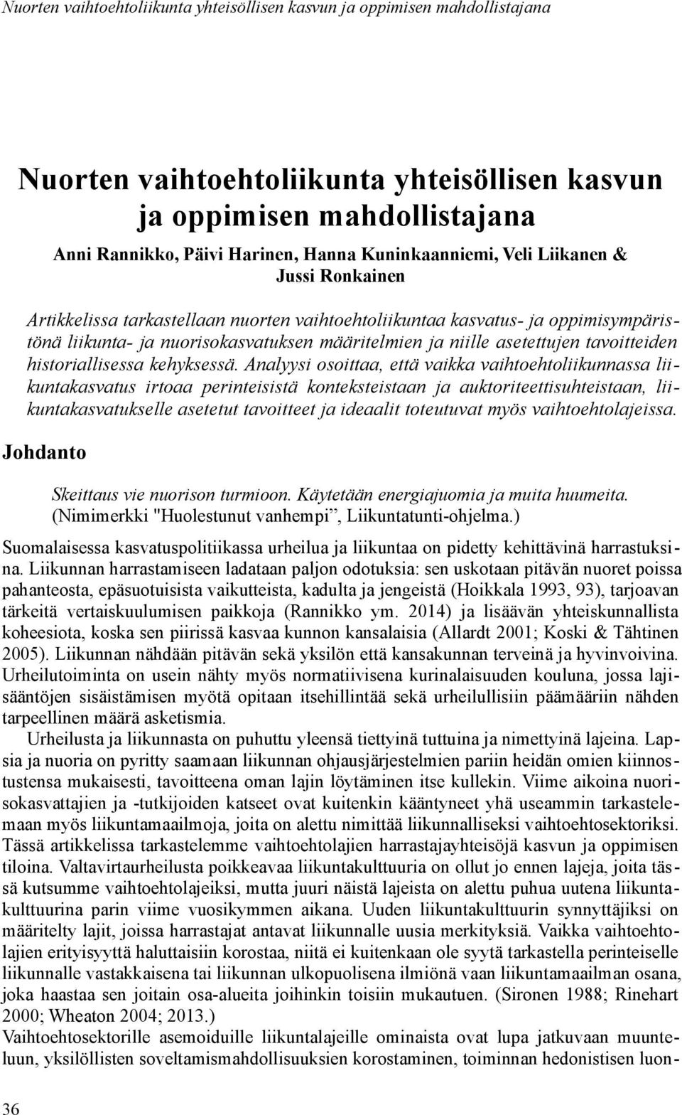 Analyysi osoittaa, että vaikka vaihtoehtoliikunnassa liikuntakasvatus irtoaa perinteisistä konteksteistaan ja auktoriteettisuhteistaan, liikuntakasvatukselle asetetut tavoitteet ja ideaalit