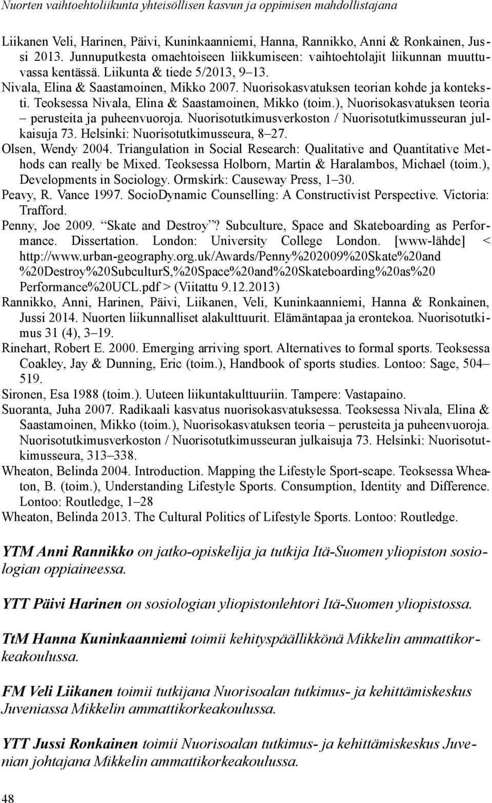 ), Nuorisokasvatuksen teoria perusteita ja puheenvuoroja. Nuorisotutkimusverkoston / Nuorisotutkimusseuran julkaisuja 73. Helsinki: Nuorisotutkimusseura, 8 27. Olsen, Wendy 2004.