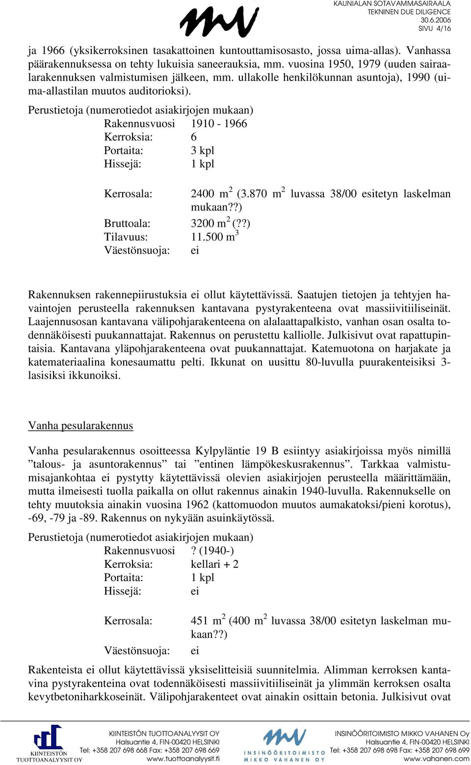 ullakolle henkilökunnan asuntoja), 1990 (uima-allastilan muutos auditorioksi).