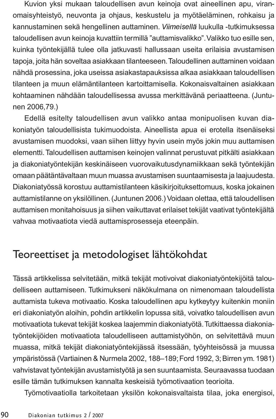 Valikko tuo esille sen, kuinka työntekijällä tulee olla jatkuvasti hallussaan useita erilaisia avustamisen tapoja, joita hän soveltaa asiakkaan tilanteeseen.