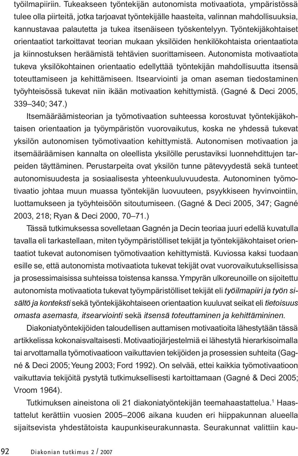 työskentelyyn. Työntekijäkohtaiset orientaatiot tarkoittavat teorian mukaan yksilöiden henkilökohtaista orientaatiota ja kiinnostuksen heräämistä tehtävien suorittamiseen.