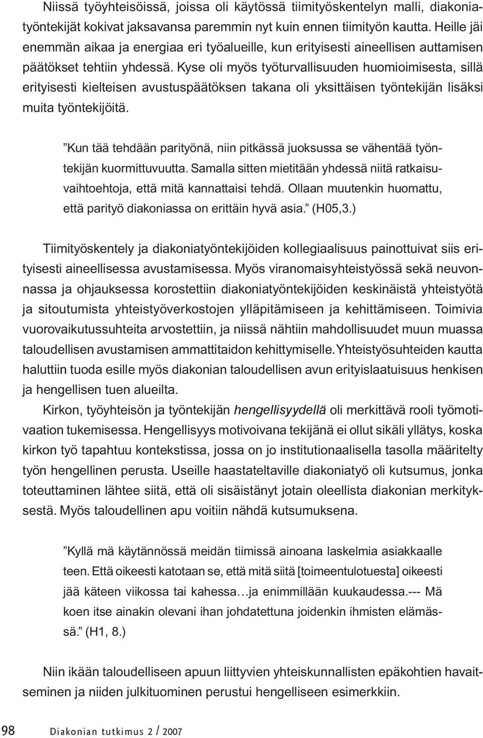 Kyse oli myös työturvallisuuden huomioimisesta, sillä erityisesti kielteisen avustuspäätöksen takana oli yksittäisen työntekijän lisäksi muita työntekijöitä.