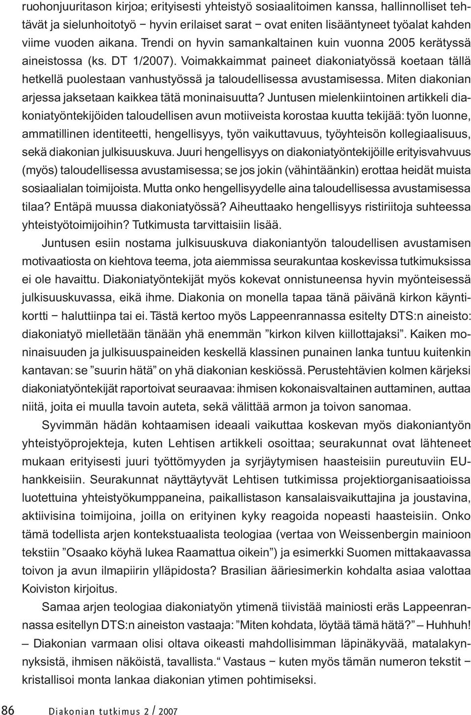 Voimakkaimmat paineet diakoniatyössä koetaan tällä hetkellä puolestaan vanhustyössä ja taloudellisessa avustamisessa. Miten diakonian arjessa jaksetaan kaikkea tätä moninaisuutta?