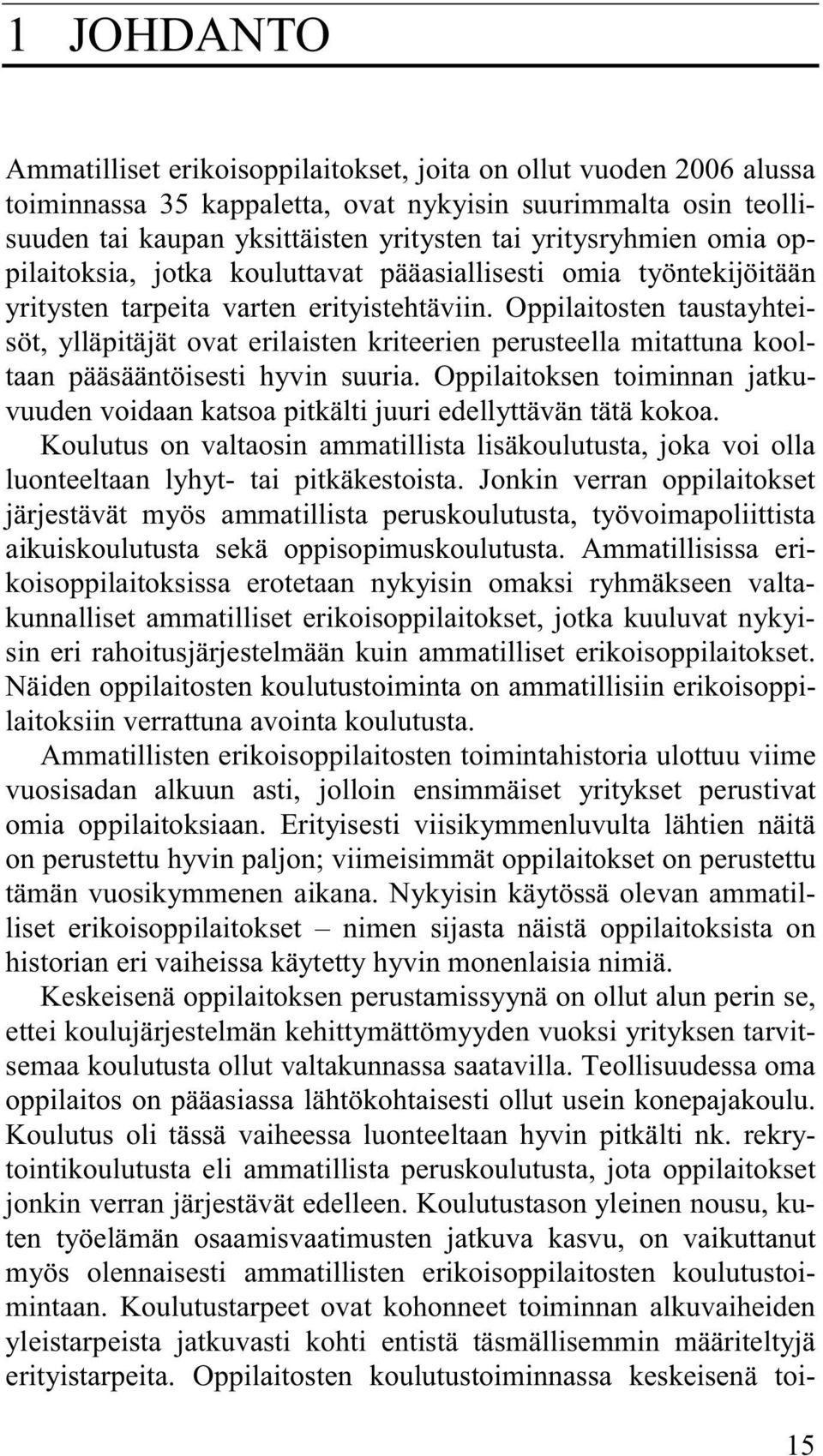 Oppilaitosten taustayhteisöt, ylläpitäjät ovat erilaisten kriteerien perusteella mitattuna kooltaan pääsääntöisesti hyvin suuria.