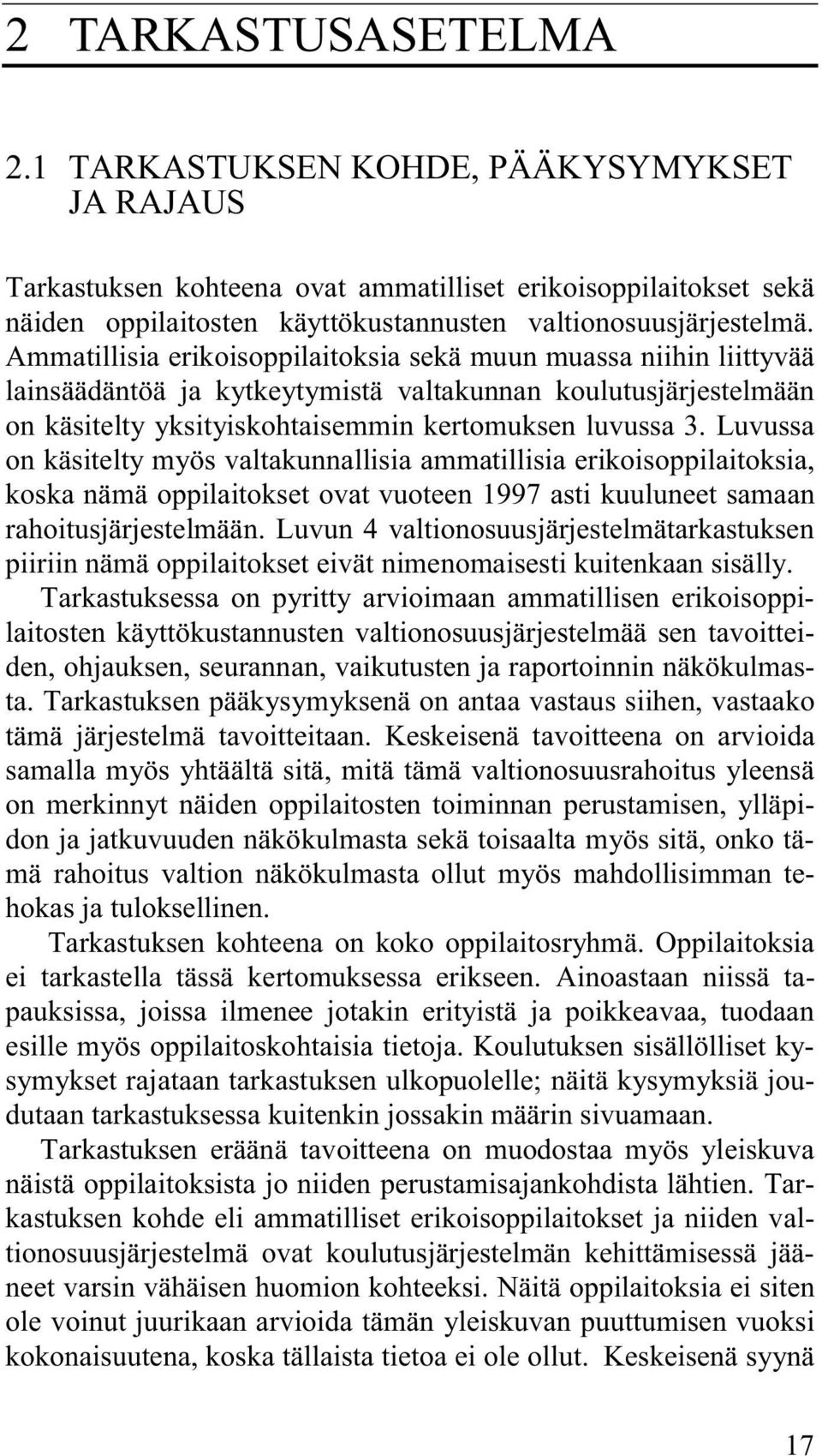 Luvussa on käsitelty myös valtakunnallisia ammatillisia erikoisoppilaitoksia, koska nämä oppilaitokset ovat vuoteen 1997 asti kuuluneet samaan rahoitusjärjestelmään.