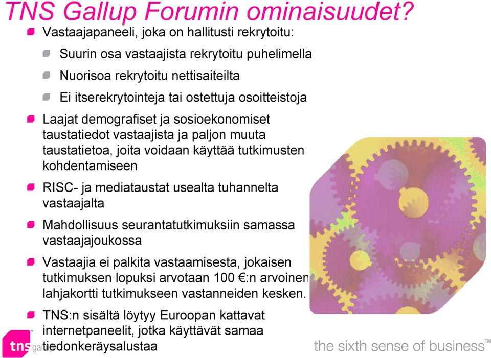 osoitteistoja Laajat demografiset ja sosioekonomiset taustatiedot vastaajista ja paljon muuta taustatietoa, joita voidaan käyttää tutkimusten kohdentamiseen RISC- ja