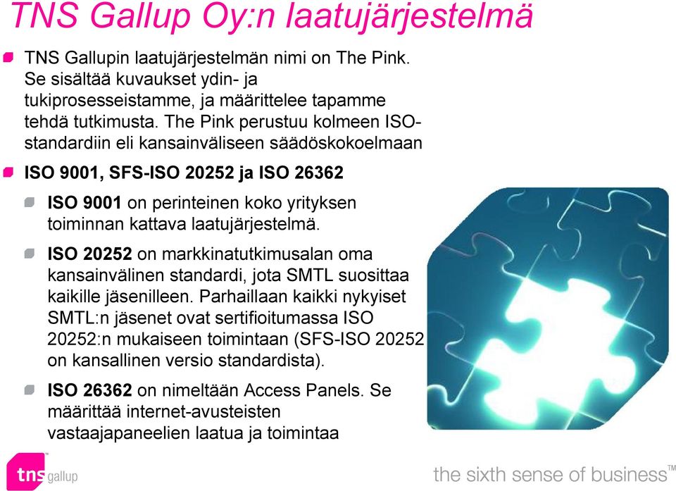 laatujärjestelmä. ISO 20252 on markkinatutkimusalan oma kansainvälinen standardi, jota SMTL suosittaa kaikille jäsenilleen.