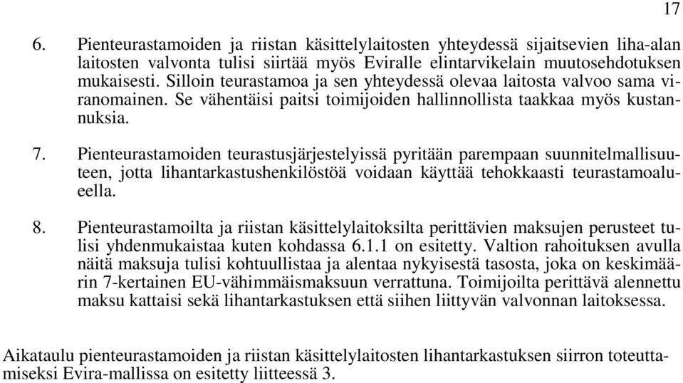 Pienteurastamoiden teurastusjärjestelyissä pyritään parempaan suunnitelmallisuuteen, jotta lihantarkastushenkilöstöä voidaan käyttää tehokkaasti teurastamoalueella. 8.