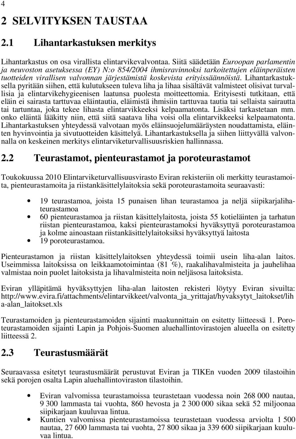 erityissäännöistä. Lihantarkastuksella pyritään siihen, että kulutukseen tuleva liha ja lihaa sisältävät valmisteet olisivat turvallisia ja elintarvikehygieenisen laatunsa puolesta moitteettomia.