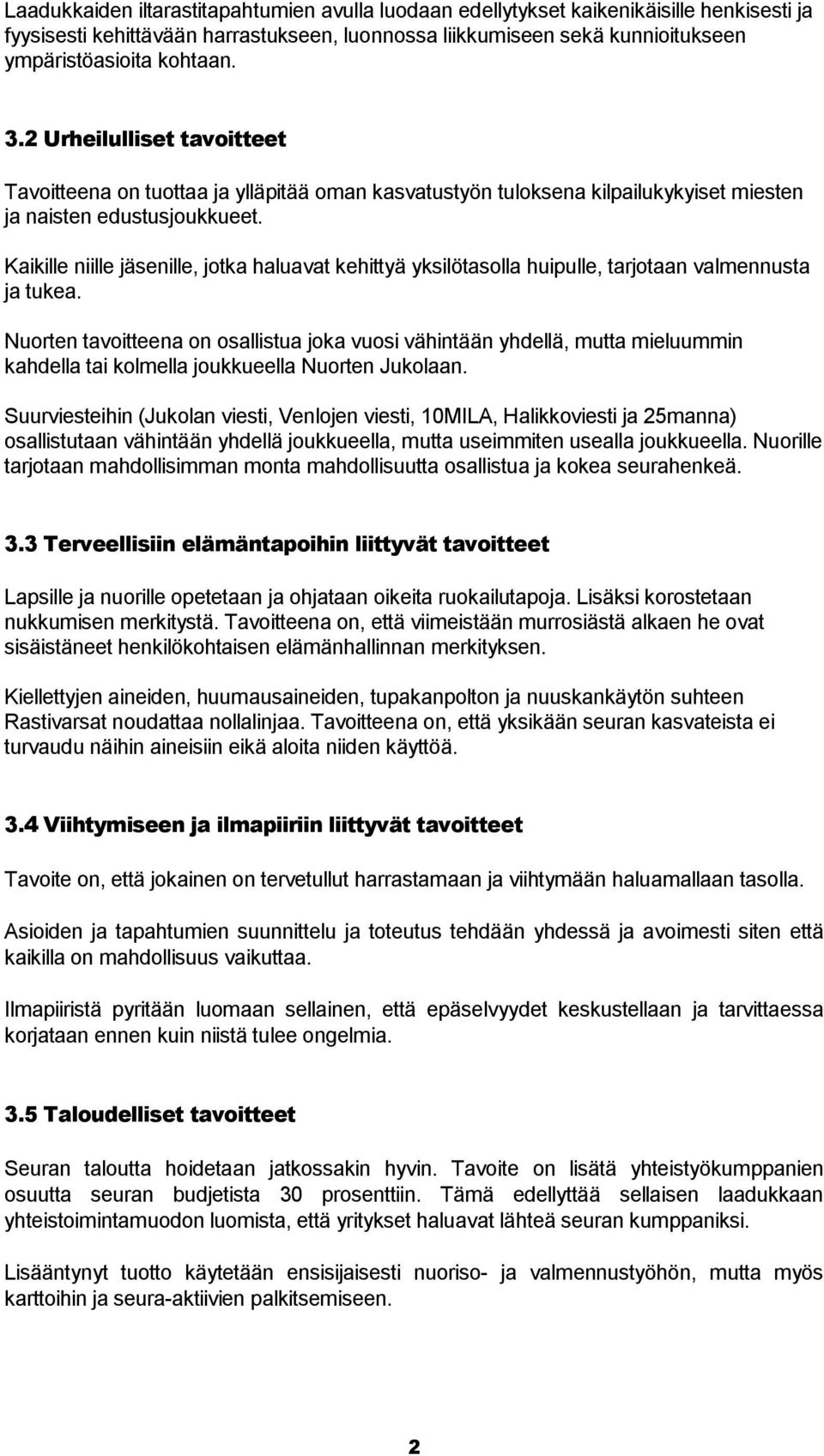 Kaikille niille jäsenille, jotka haluavat kehittyä yksilötasolla huipulle, tarjotaan valmennusta ja tukea.