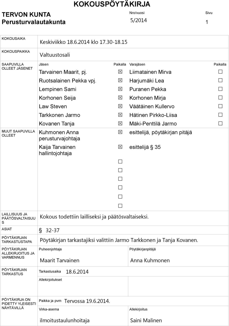 Lempinen Sami Korhonen Seija Law Steven Tarkkonen Jarmo Kovanen Tanja Kuhmonen Anna perusturvajohtaja Kaija Tarvainen hallintojohtaja Liimatainen Mirva Harjumäki Lea Puranen Pekka Korhonen Mirja