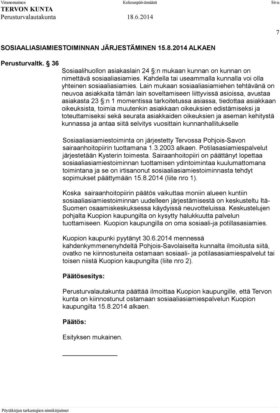 Lain mukaan sosiaaliasiamiehen tehtävänä on neuvoa asiakkaita tämän lain soveltamiseen liittyvissä asioissa, avustaa asiakasta 23 :n 1 momentissa tarkoitetussa asiassa, tiedottaa asiakkaan