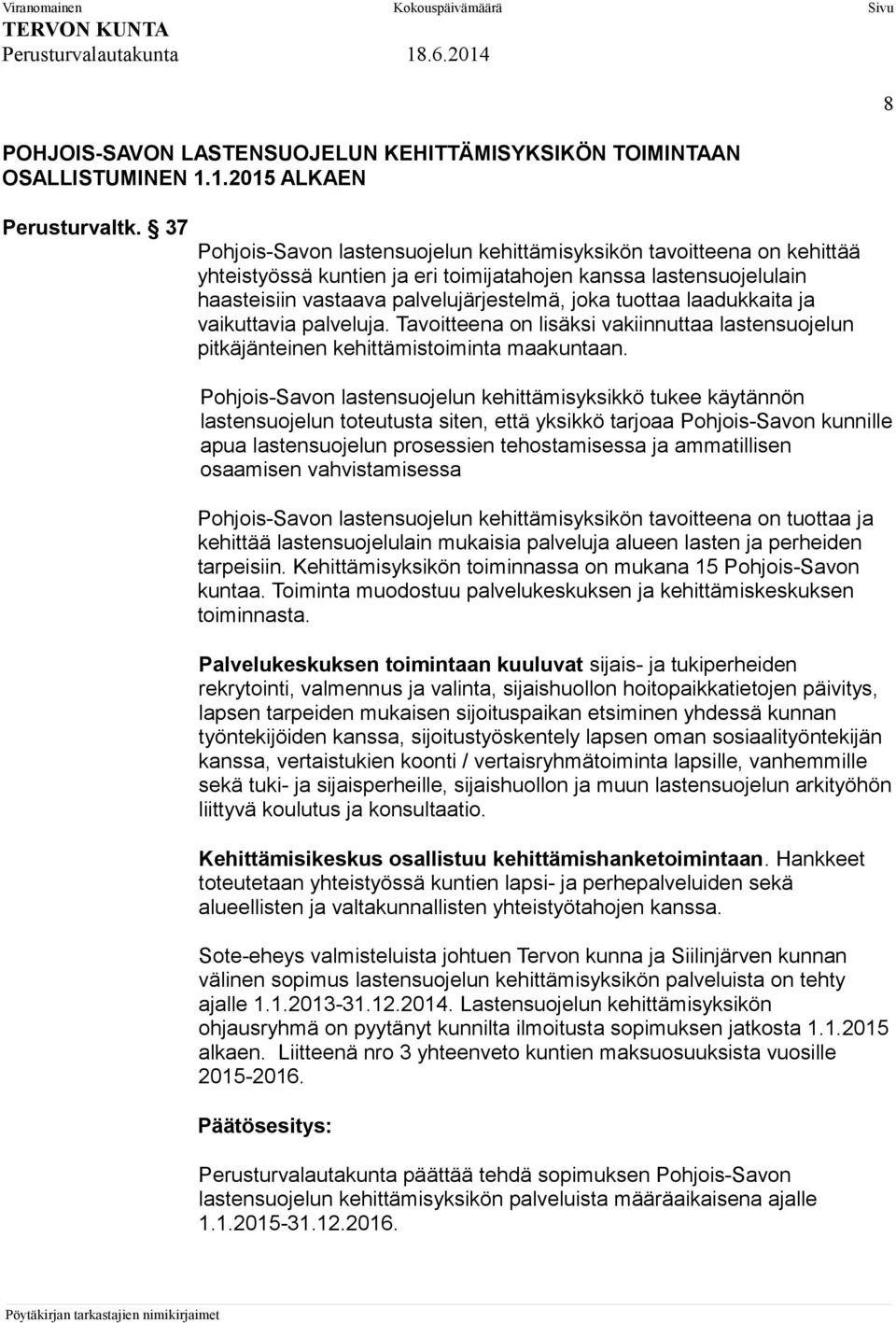 laadukkaita ja vaikuttavia palveluja. Tavoitteena on lisäksi vakiinnuttaa lastensuojelun pitkäjänteinen kehittämistoiminta maakuntaan.