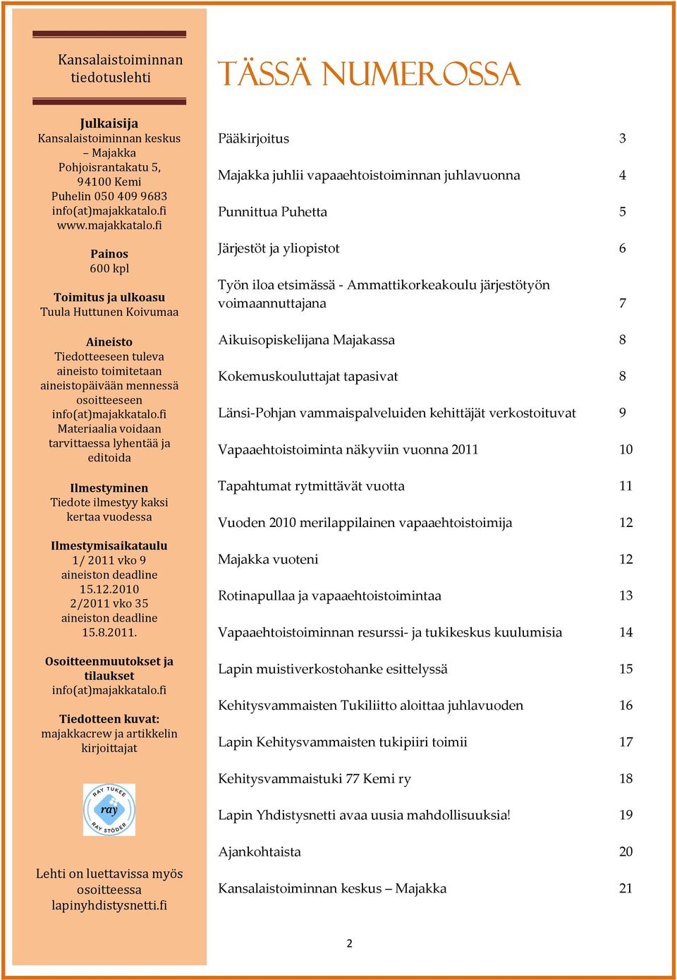 fi Materiaalia voidaan tarvittaessa lyhentää ja editoida Ilmestyminen Tiedote ilmestyy kaksi kertaa vuodessa Ilmestymisaikataulu 1/ 2011 vko 9 aineiston deadline 15.12.