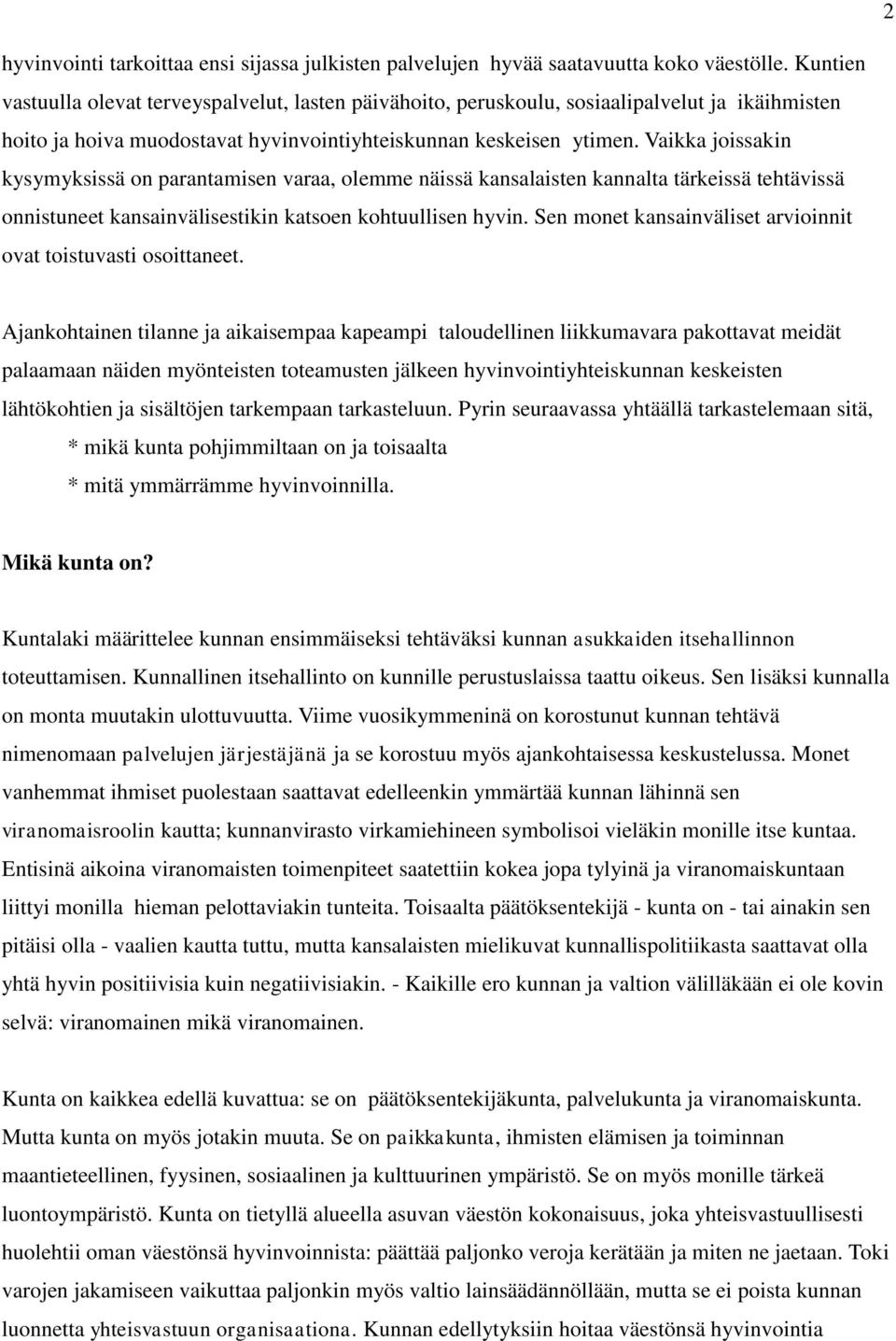 Vaikka joissakin kysymyksissä on parantamisen varaa, olemme näissä kansalaisten kannalta tärkeissä tehtävissä onnistuneet kansainvälisestikin katsoen kohtuullisen hyvin.