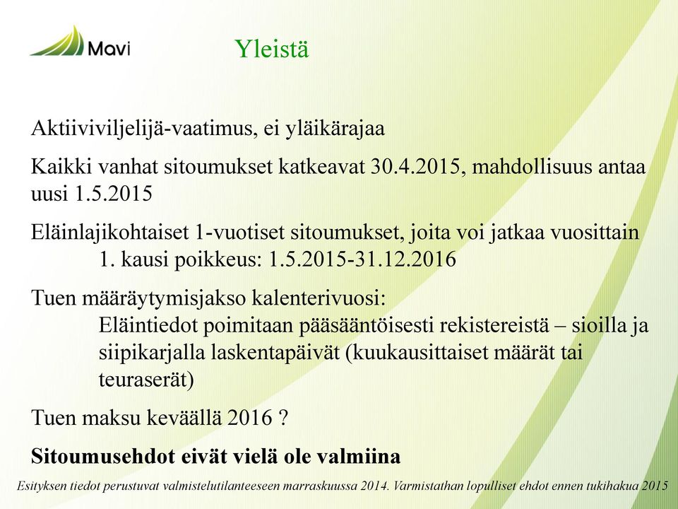 12.2016 Tuen määräytymisjakso kalenterivuosi: Eläintiedot poimitaan pääsääntöisesti rekistereistä sioilla ja siipikarjalla