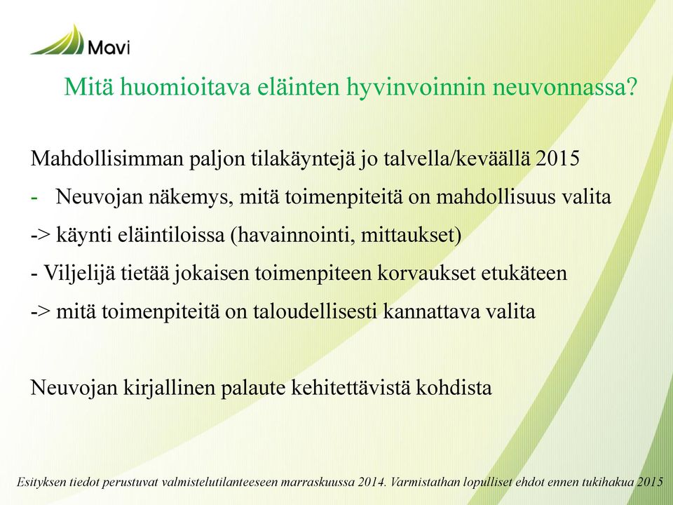 valita -> käynti eläintiloissa (havainnointi, mittaukset) - Viljelijä tietää jokaisen toimenpiteen korvaukset