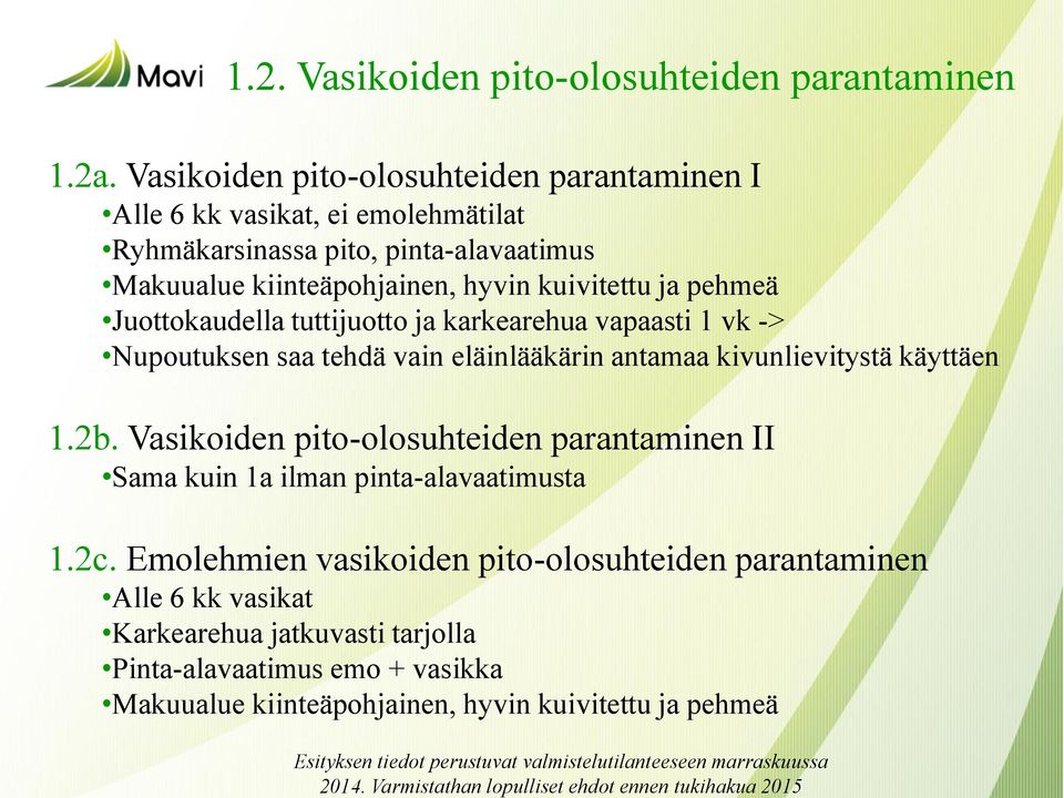 kuivitettu ja pehmeä Juottokaudella tuttijuotto ja karkearehua vapaasti 1 vk -> Nupoutuksen saa tehdä vain eläinlääkärin antamaa kivunlievitystä käyttäen 1.2b.