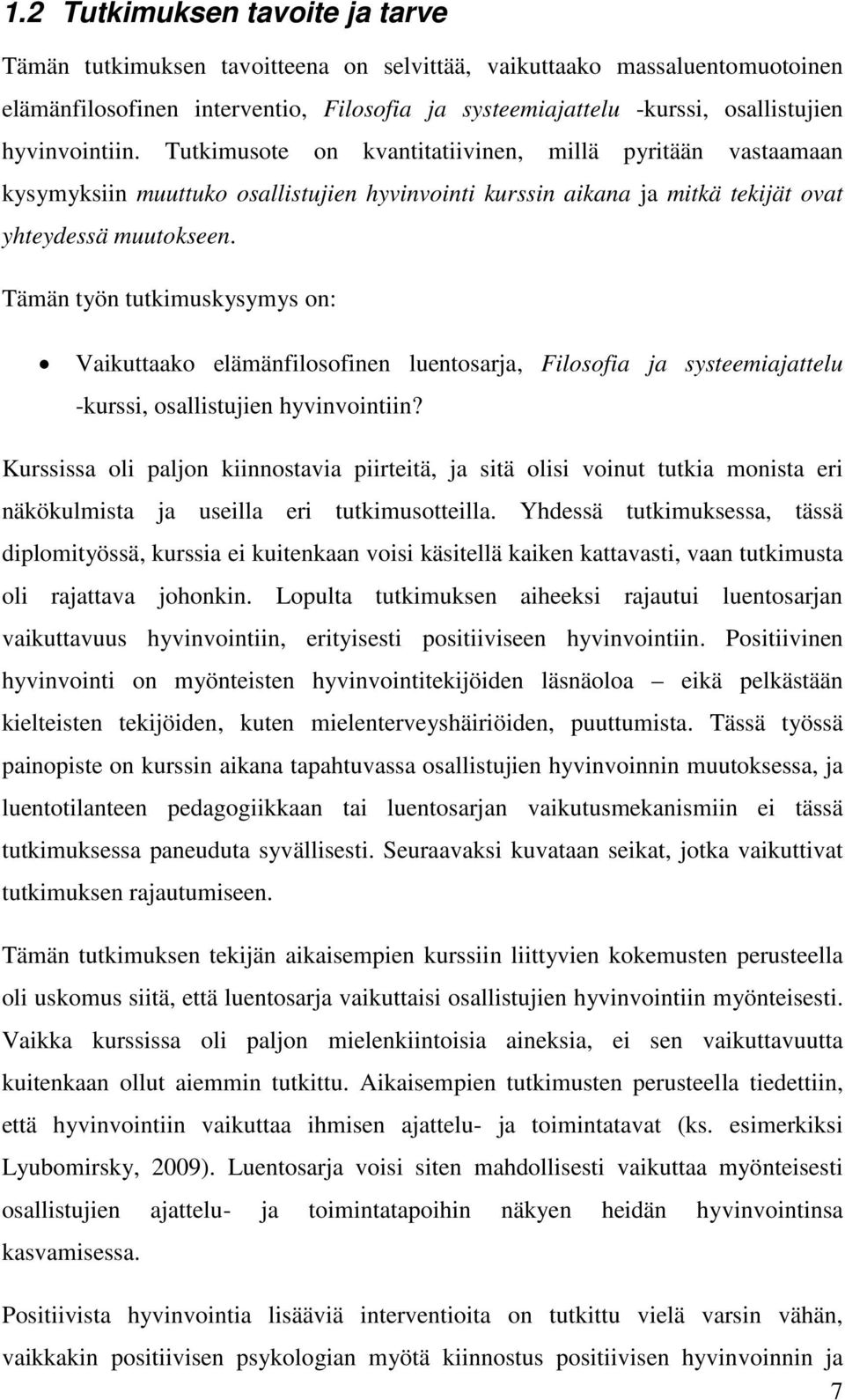 Tämän työn tutkimuskysymys on: Vaikuttaako elämänfilosofinen luentosarja, Filosofia ja systeemiajattelu -kurssi, osallistujien hyvinvointiin?