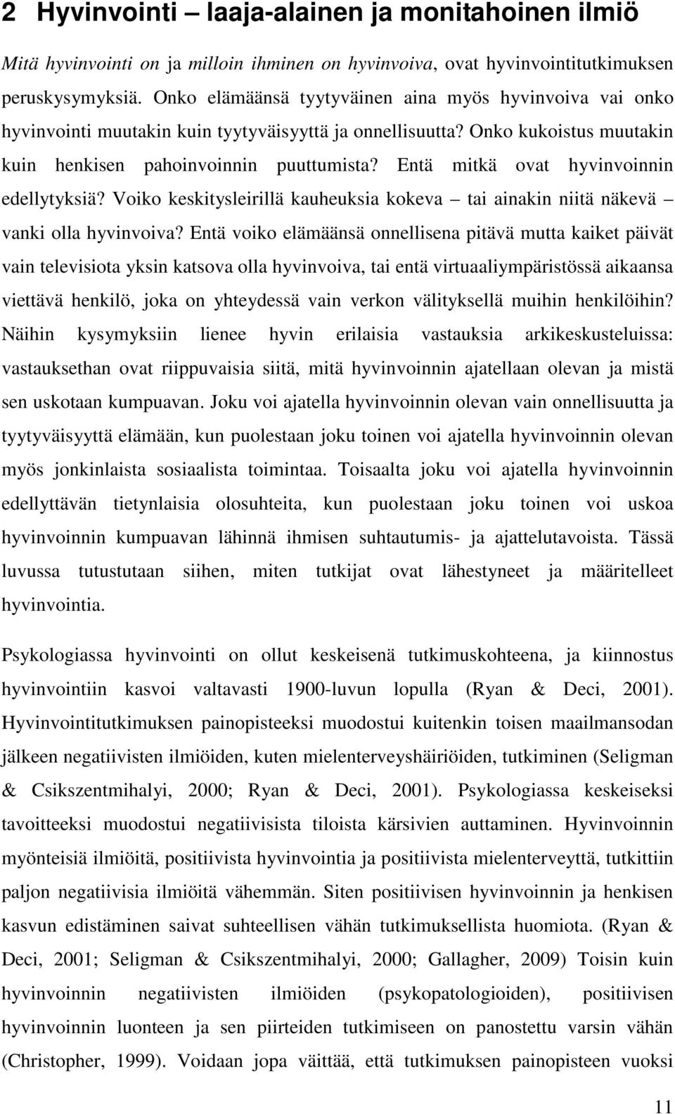 Entä mitkä ovat hyvinvoinnin edellytyksiä? Voiko keskitysleirillä kauheuksia kokeva tai ainakin niitä näkevä vanki olla hyvinvoiva?