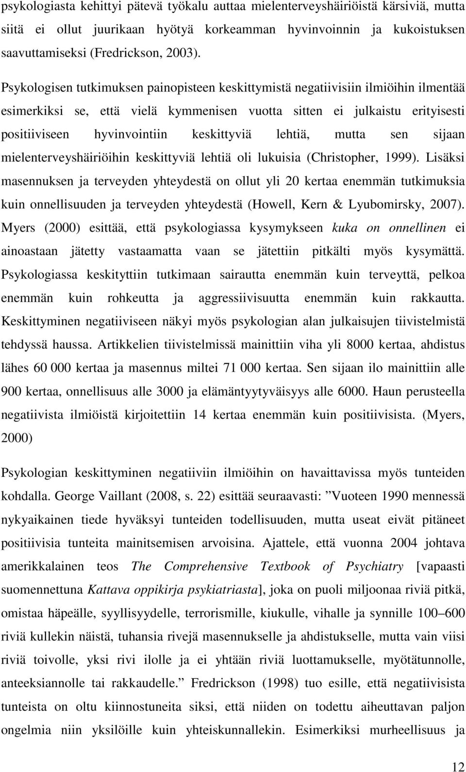 keskittyviä lehtiä, mutta sen sijaan mielenterveyshäiriöihin keskittyviä lehtiä oli lukuisia (Christopher, 1999).