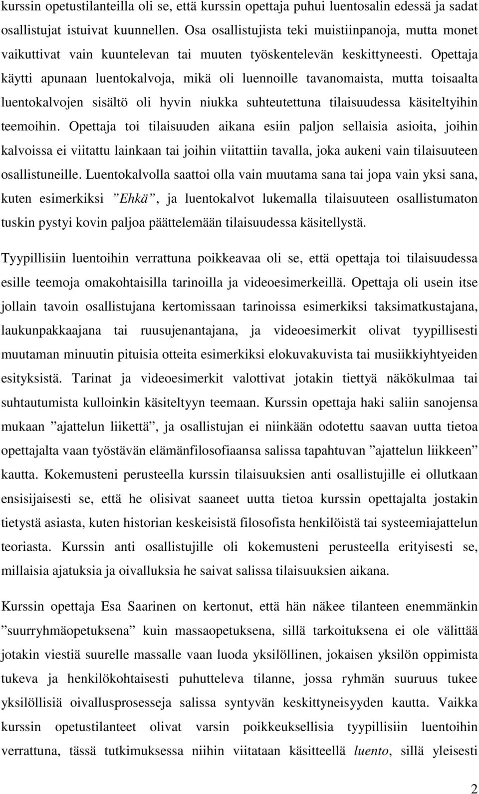 Opettaja käytti apunaan luentokalvoja, mikä oli luennoille tavanomaista, mutta toisaalta luentokalvojen sisältö oli hyvin niukka suhteutettuna tilaisuudessa käsiteltyihin teemoihin.